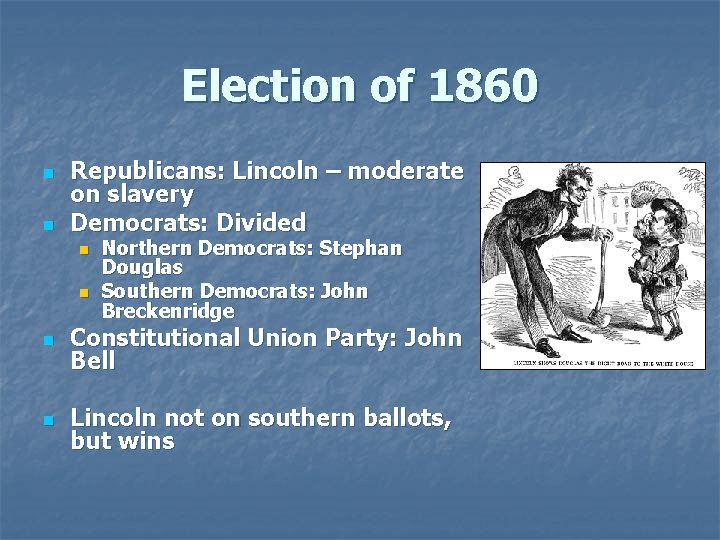 Election of 1860 n n Republicans: Lincoln – moderate on slavery Democrats: Divided n