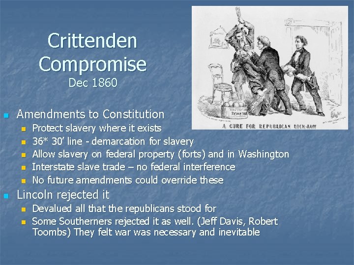 Crittenden Compromise Dec 1860 n Amendments to Constitution n n n Protect slavery where