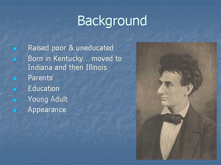 Background n n n Raised poor & uneducated Born in Kentucky… moved to Indiana