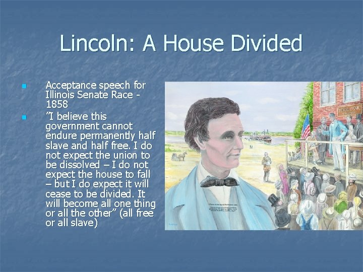 Lincoln: A House Divided n n Acceptance speech for Illinois Senate Race 1858 ”I