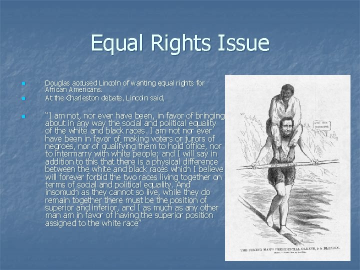 Equal Rights Issue n n n Douglas accused Lincoln of wanting equal rights for