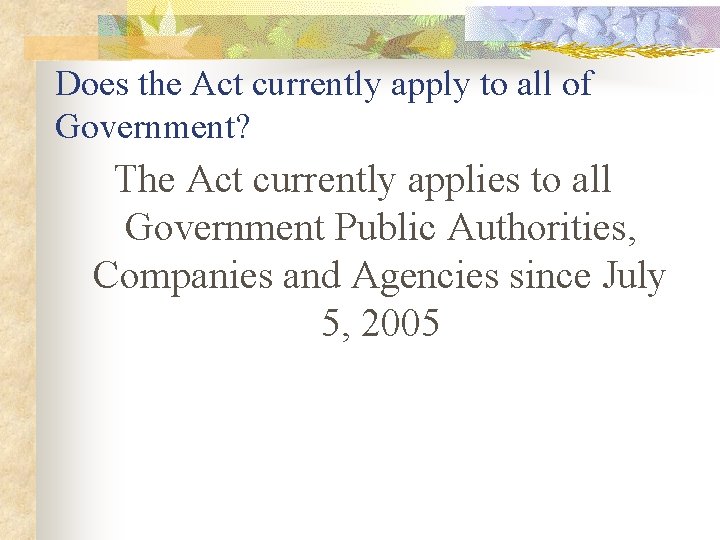 Does the Act currently apply to all of Government? The Act currently applies to