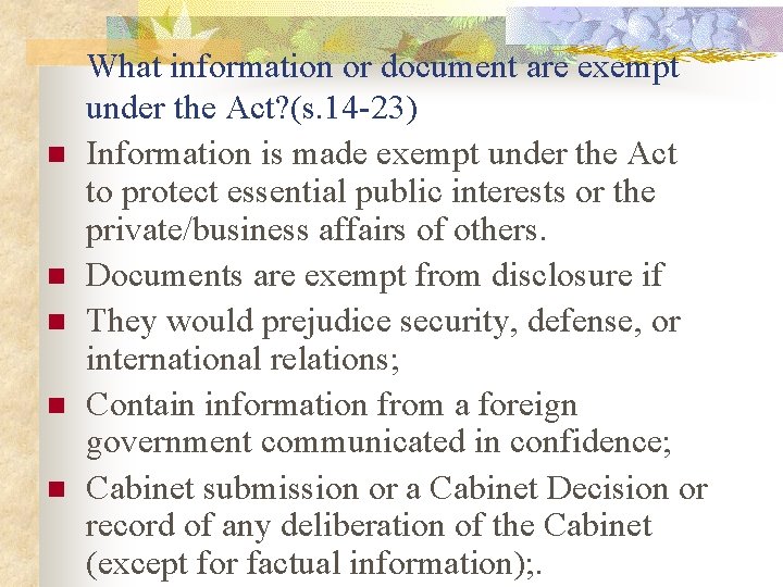 n n n What information or document are exempt under the Act? (s. 14