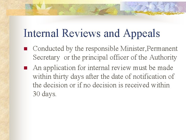 Internal Reviews and Appeals n n Conducted by the responsible Minister, Permanent Secretary or
