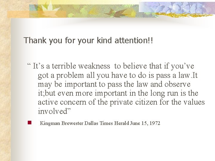 Thank you for your kind attention!! “ It’s a terrible weakness to believe that