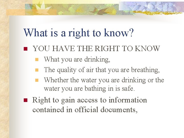 What is a right to know? n YOU HAVE THE RIGHT TO KNOW n