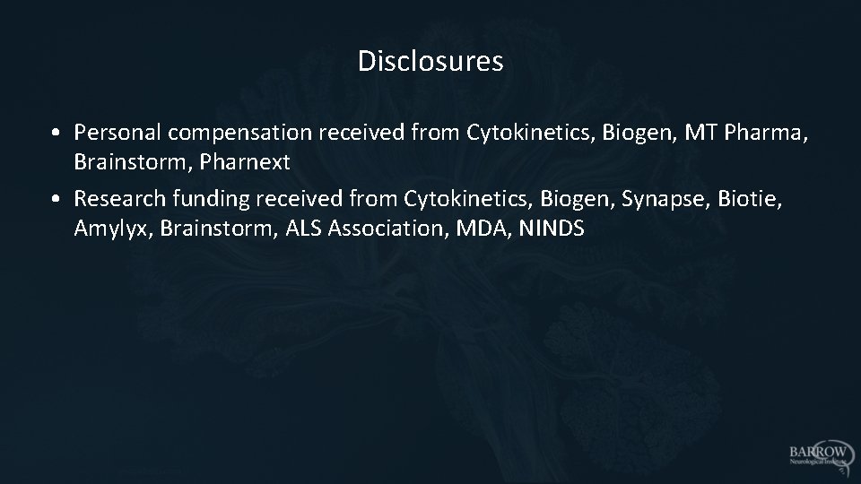 Disclosures • Personal compensation received from Cytokinetics, Biogen, MT Pharma, Brainstorm, Pharnext • Research