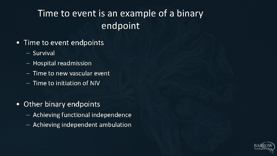 Time to event is an example of a binary endpoint • Time to event