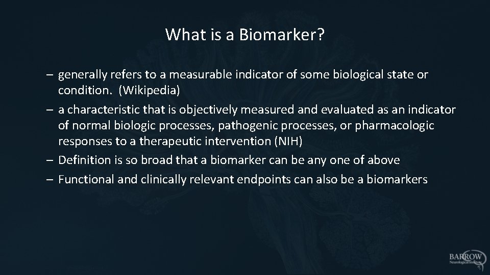What is a Biomarker? – generally refers to a measurable indicator of some biological