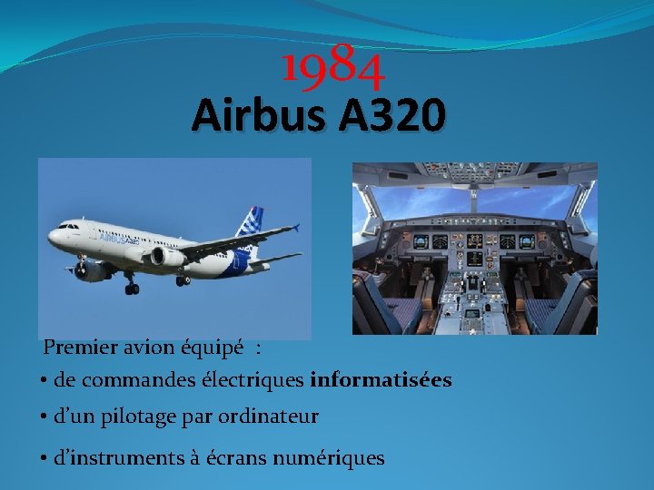 1984 Airbus A 320 Premier avion équipé : • de commandes électriques informatisées •