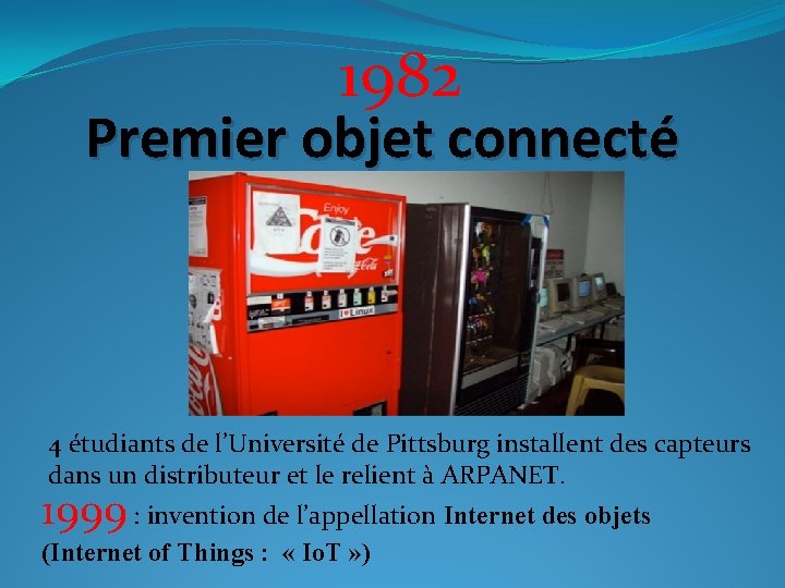 1982 Premier objet connecté 4 étudiants de l’Université de Pittsburg installent des capteurs dans