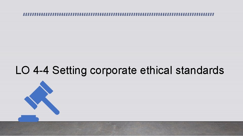 LO 4 -4 Setting corporate ethical standards 