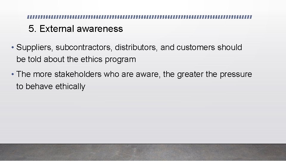 5. External awareness • Suppliers, subcontractors, distributors, and customers should be told about the