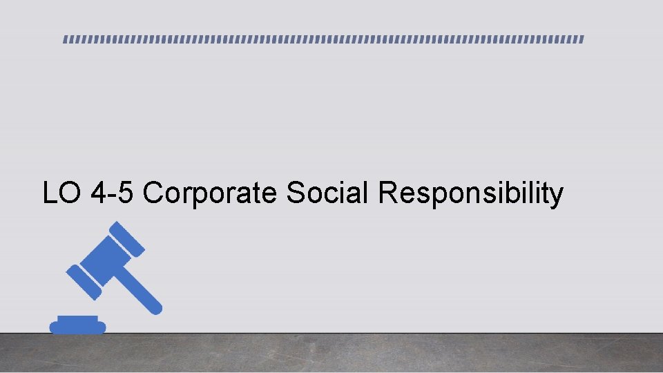 LO 4 -5 Corporate Social Responsibility 