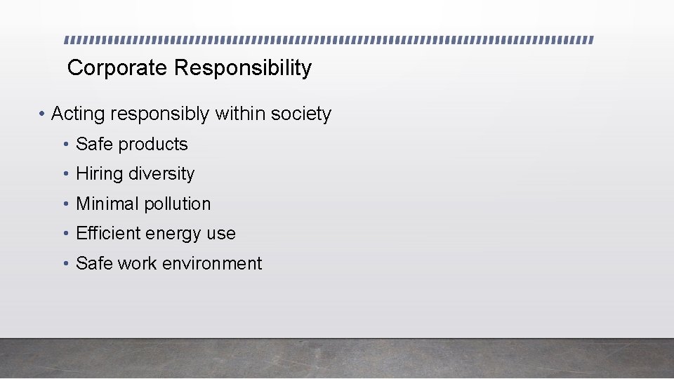 Corporate Responsibility • Acting responsibly within society • Safe products • Hiring diversity •
