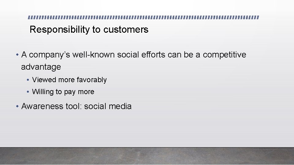 Responsibility to customers • A company’s well-known social efforts can be a competitive advantage