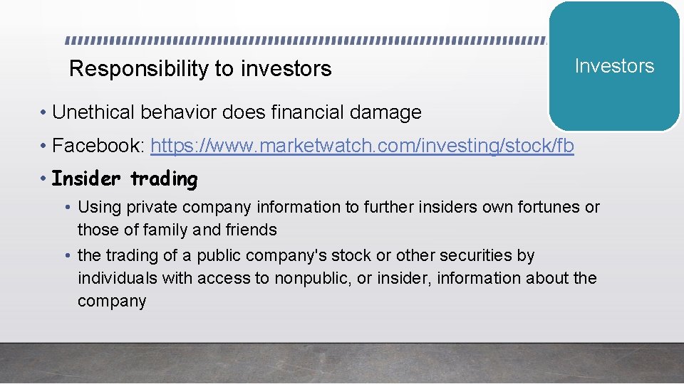 Responsibility to investors Investors • Unethical behavior does financial damage • Facebook: https: //www.