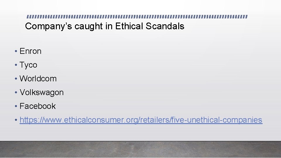 Company’s caught in Ethical Scandals • Enron • Tyco • Worldcom • Volkswagon •