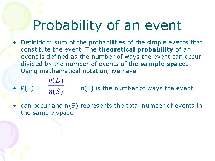 Probability of an event • Definition: sum of the probabilities of the simple events