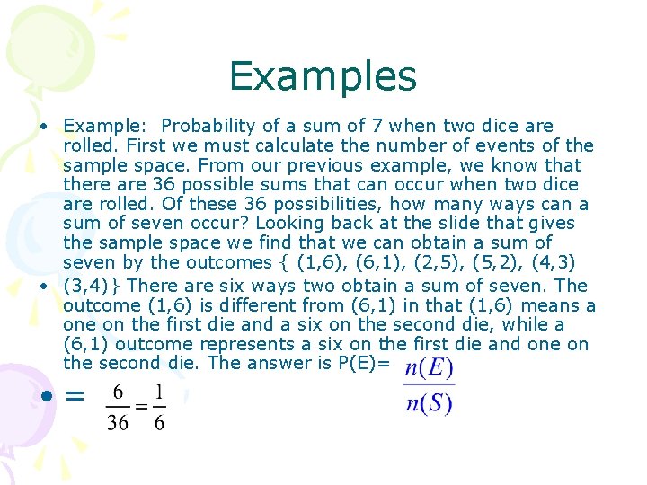 Examples • Example: Probability of a sum of 7 when two dice are rolled.