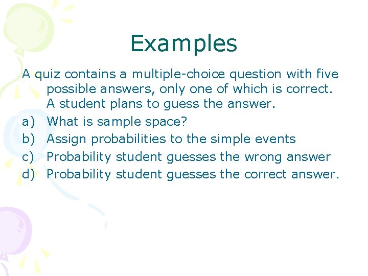 Examples A quiz contains a multiple-choice question with five possible answers, only one of