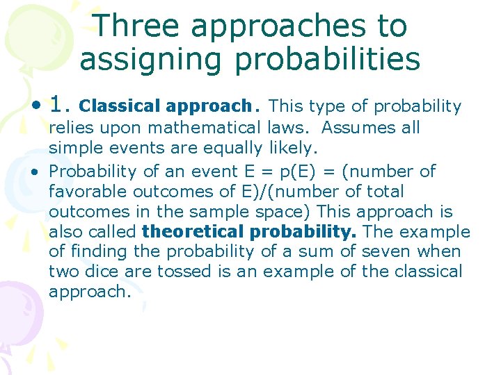 Three approaches to assigning probabilities • 1. Classical approach. This type of probability relies