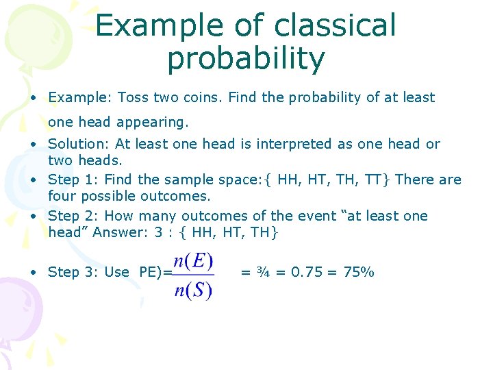 Example of classical probability • Example: Toss two coins. Find the probability of at