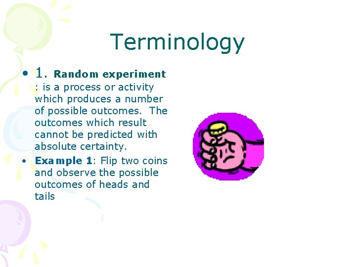 Terminology • 1. Random experiment : is a process or activity which produces a