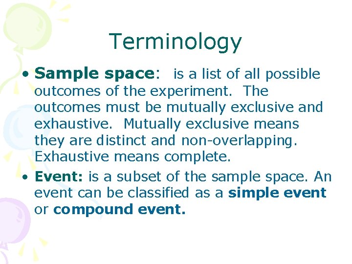 Terminology • Sample space: is a list of all possible outcomes of the experiment.