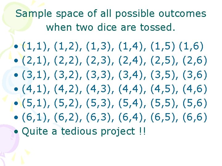 Sample space of all possible outcomes when two dice are tossed. • (1, 1),