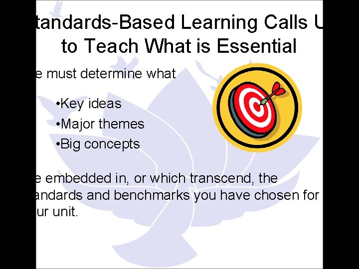 Standards-Based Learning Calls Us to Teach What is Essential We must determine what •