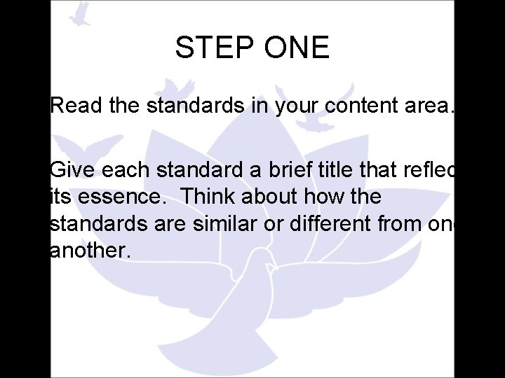 STEP ONE • Read the standards in your content area. • Give each standard