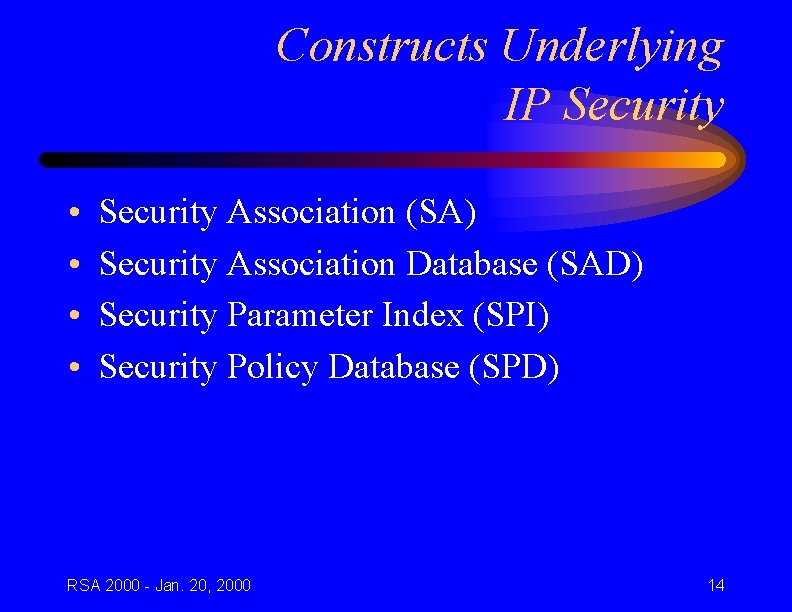 Constructs Underlying IP Security • • Security Association (SA) Security Association Database (SAD) Security