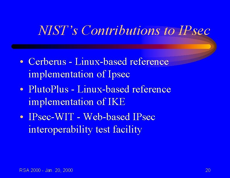 NIST’s Contributions to IPsec • Cerberus - Linux-based reference implementation of Ipsec • Pluto.