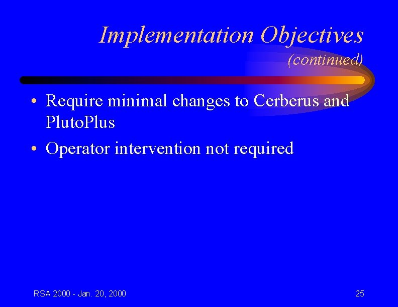 Implementation Objectives (continued) • Require minimal changes to Cerberus and Pluto. Plus • Operator