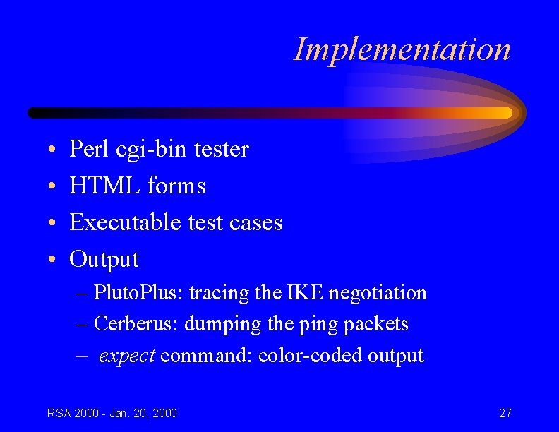 Implementation • • Perl cgi-bin tester HTML forms Executable test cases Output – Pluto.