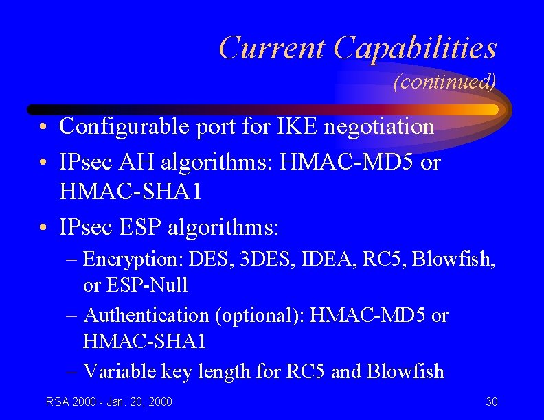 Current Capabilities (continued) • Configurable port for IKE negotiation • IPsec AH algorithms: HMAC-MD