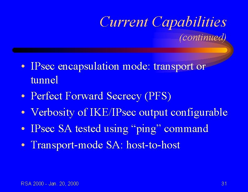 Current Capabilities (continued) • IPsec encapsulation mode: transport or tunnel • Perfect Forward Secrecy