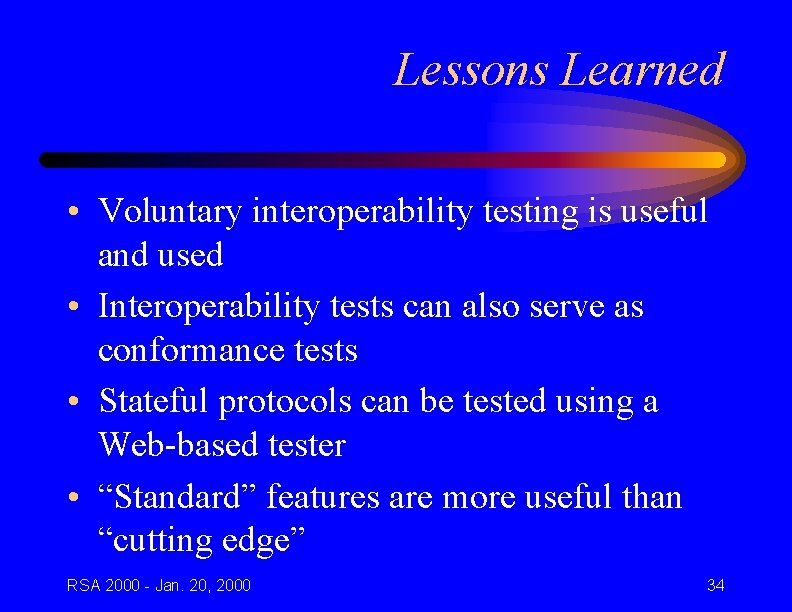Lessons Learned • Voluntary interoperability testing is useful and used • Interoperability tests can