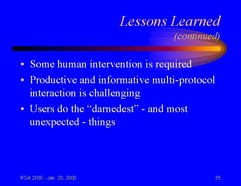 Lessons Learned (continued) • Some human intervention is required • Productive and informative multi-protocol