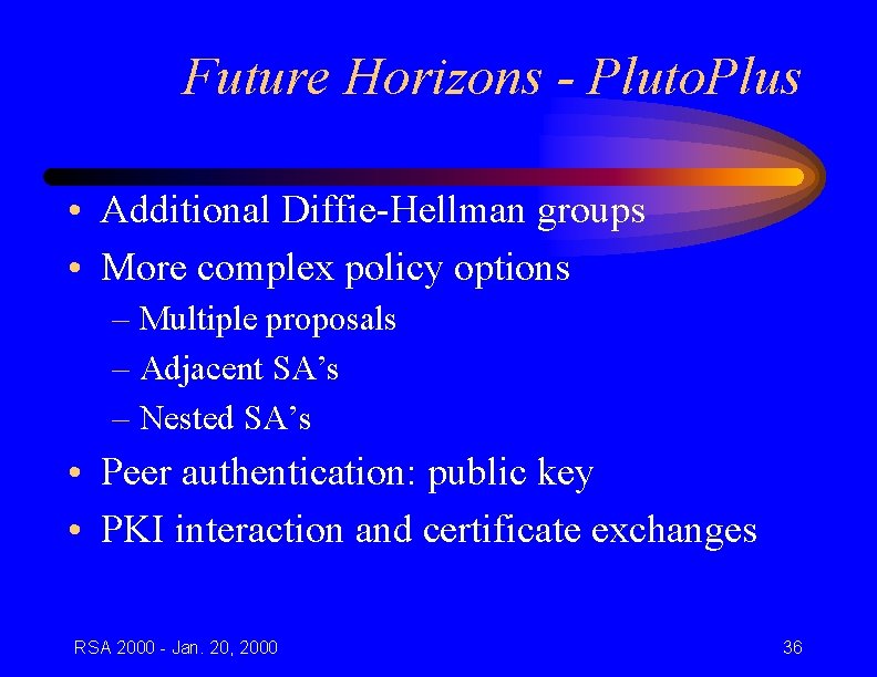 Future Horizons - Pluto. Plus • Additional Diffie-Hellman groups • More complex policy options