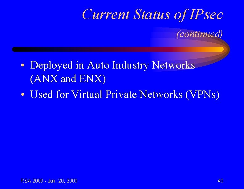 Current Status of IPsec (continued) • Deployed in Auto Industry Networks (ANX and ENX)