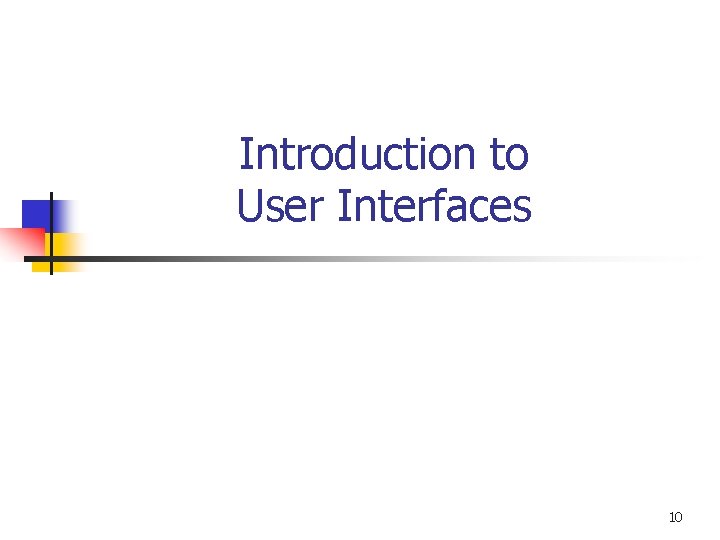 Introduction to User Interfaces 10 