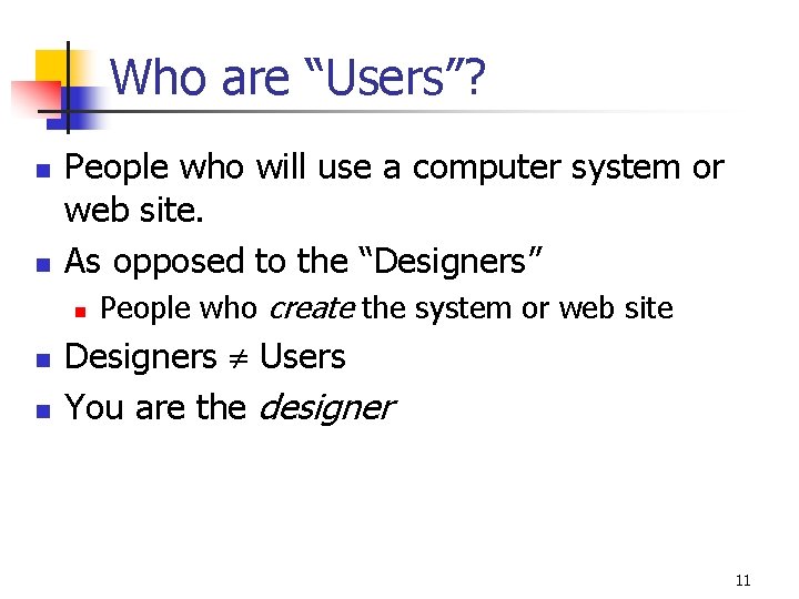 Who are “Users”? n n People who will use a computer system or web