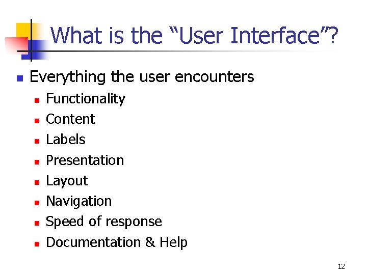 What is the “User Interface”? n Everything the user encounters n n n n