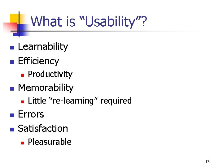 What is “Usability”? n n Learnability Efficiency n n Memorability n n n Productivity