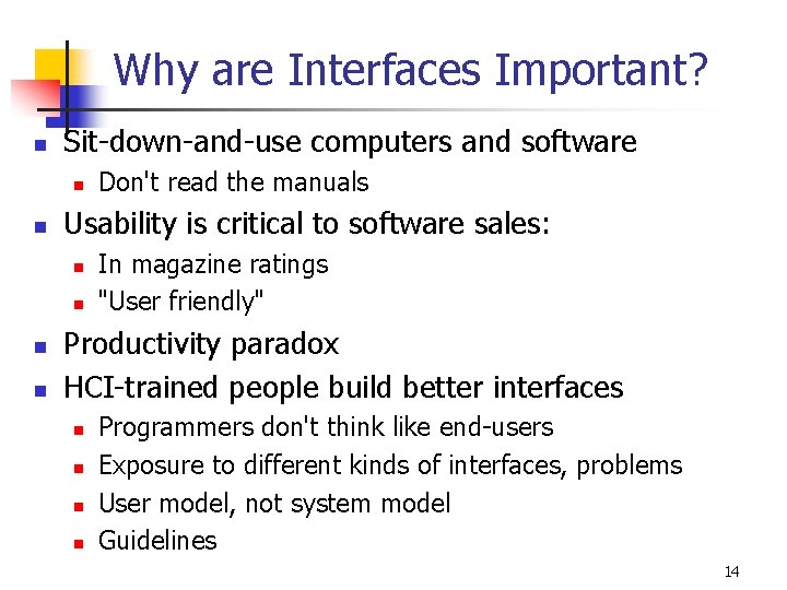 Why are Interfaces Important? n Sit-down-and-use computers and software n n Usability is critical