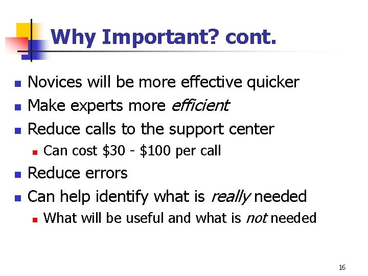 Why Important? cont. n n n Novices will be more effective quicker Make experts