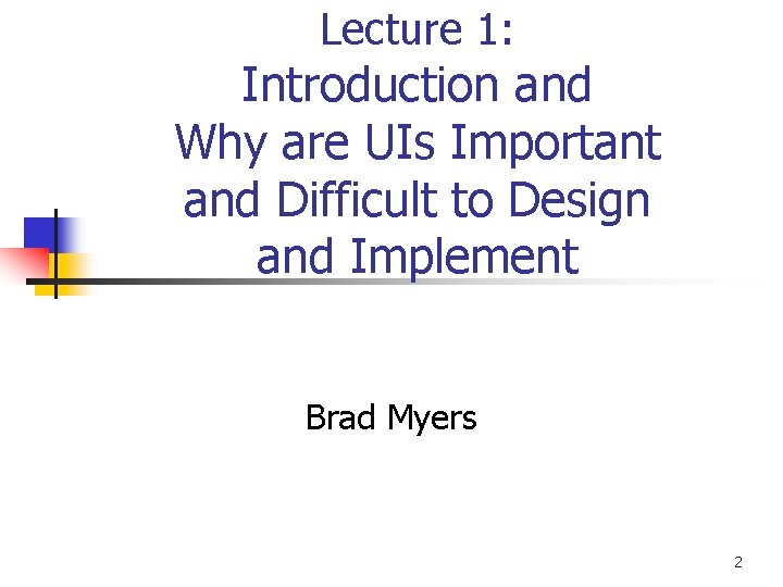 Lecture 1: Introduction and Why are UIs Important and Difficult to Design and Implement