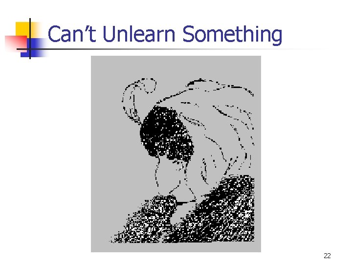 Can’t Unlearn Something 22 